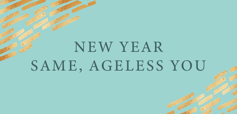 New Year. Same, Ageless You!